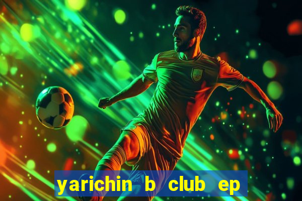 yarichin b club ep 2 dublado